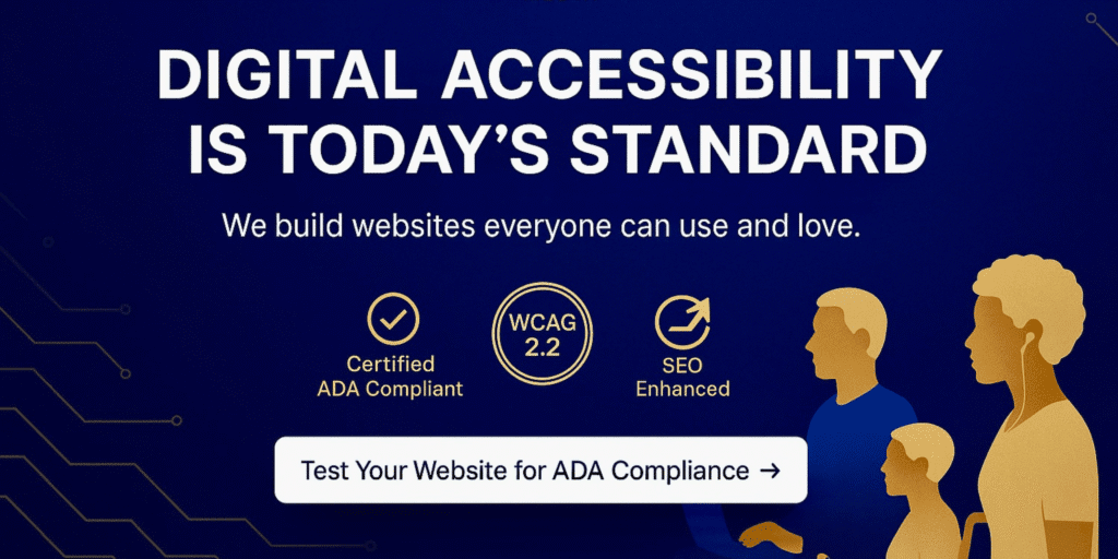 Digital Accessibility is Today's Standard. We build websites everyone can use and love. Certified ADA compliant. WCAG 2.2. SEO Enhanced. Test your website for ADA compliance ->